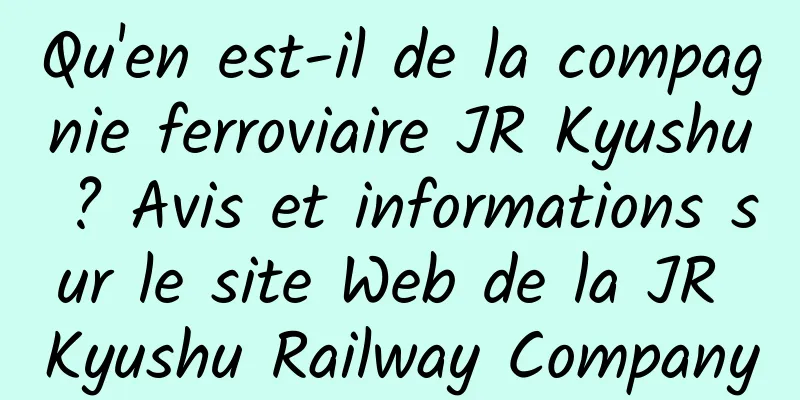 Qu'en est-il de la compagnie ferroviaire JR Kyushu ? Avis et informations sur le site Web de la JR Kyushu Railway Company