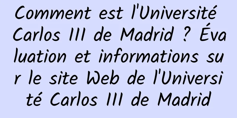 Comment est l'Université Carlos III de Madrid ? Évaluation et informations sur le site Web de l'Université Carlos III de Madrid