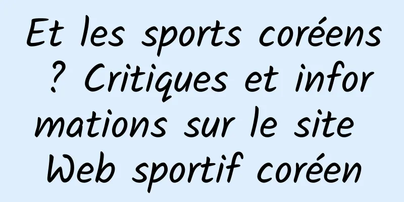 Et les sports coréens ? Critiques et informations sur le site Web sportif coréen