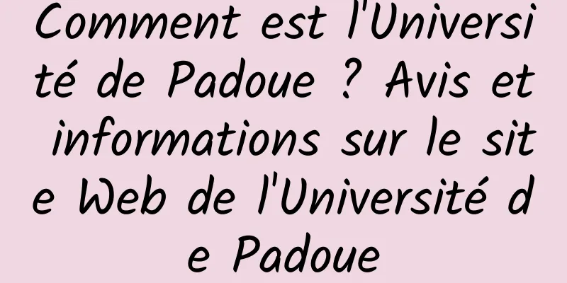 Comment est l'Université de Padoue ? Avis et informations sur le site Web de l'Université de Padoue