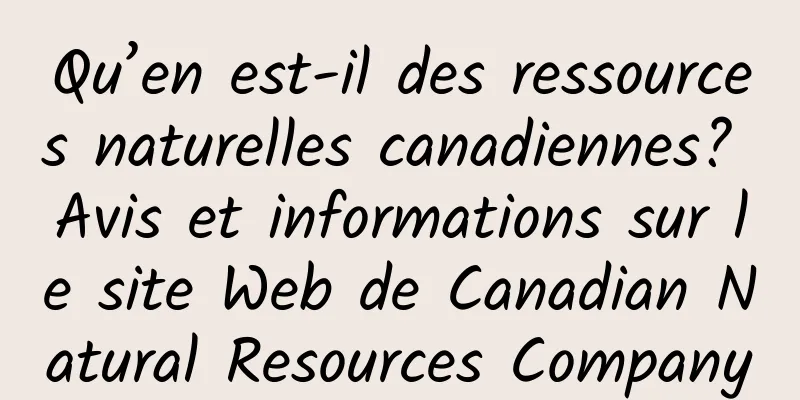 Qu’en est-il des ressources naturelles canadiennes? Avis et informations sur le site Web de Canadian Natural Resources Company