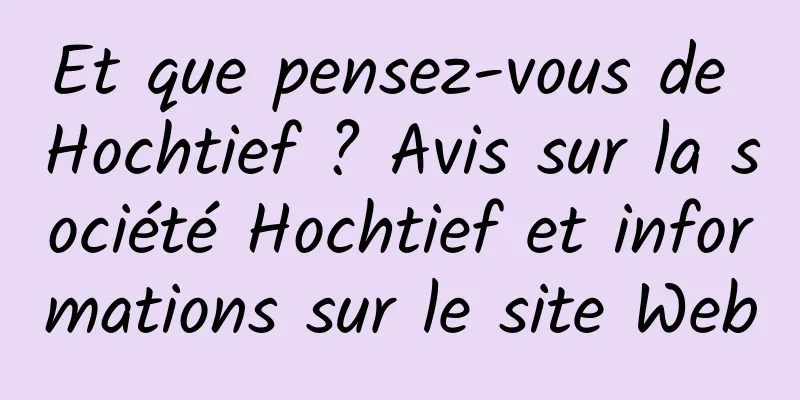 Et que pensez-vous de Hochtief ? Avis sur la société Hochtief et informations sur le site Web