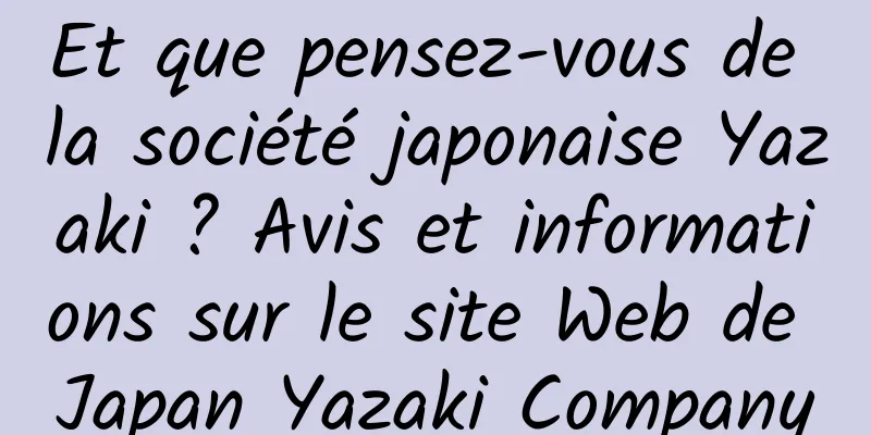 Et que pensez-vous de la société japonaise Yazaki ? Avis et informations sur le site Web de Japan Yazaki Company