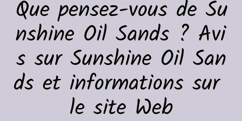 Que pensez-vous de Sunshine Oil Sands ? Avis sur Sunshine Oil Sands et informations sur le site Web