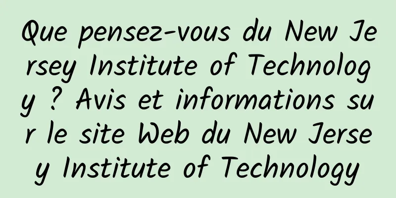 Que pensez-vous du New Jersey Institute of Technology ? Avis et informations sur le site Web du New Jersey Institute of Technology