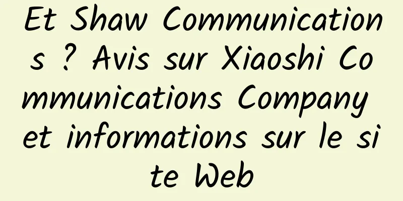 Et Shaw Communications ? Avis sur Xiaoshi Communications Company et informations sur le site Web