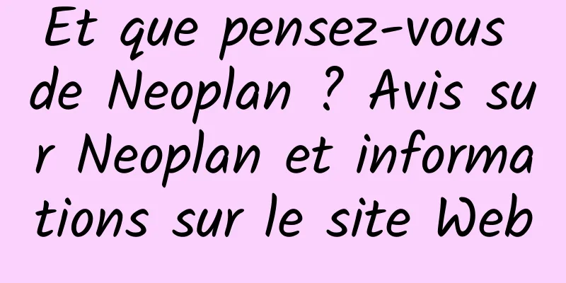 Et que pensez-vous de Neoplan ? Avis sur Neoplan et informations sur le site Web