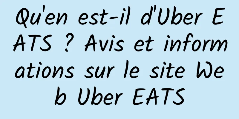 Qu'en est-il d'Uber EATS ? Avis et informations sur le site Web Uber EATS