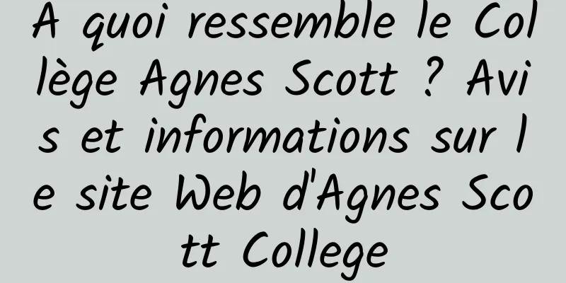 À quoi ressemble le Collège Agnes Scott ? Avis et informations sur le site Web d'Agnes Scott College