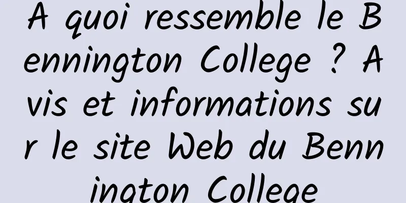 À quoi ressemble le Bennington College ? Avis et informations sur le site Web du Bennington College