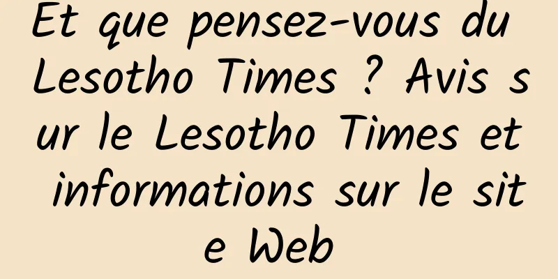 Et que pensez-vous du Lesotho Times ? Avis sur le Lesotho Times et informations sur le site Web 