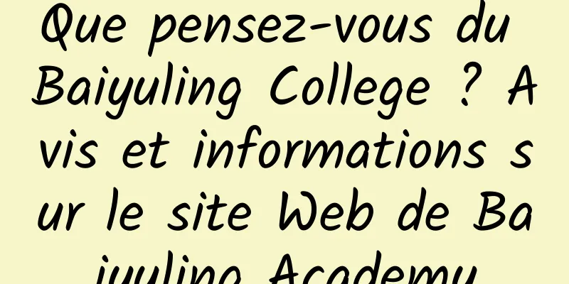 Que pensez-vous du Baiyuling College ? Avis et informations sur le site Web de Baiyuling Academy
