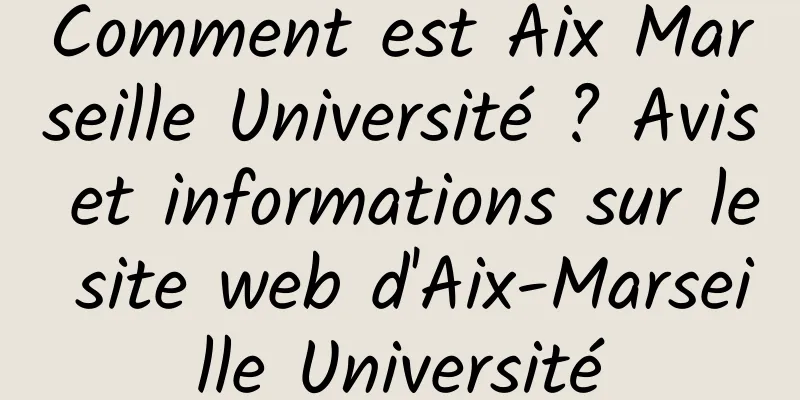 Comment est Aix Marseille Université ? Avis et informations sur le site web d'Aix-Marseille Université
