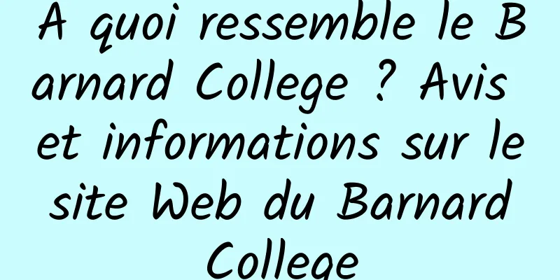 À quoi ressemble le Barnard College ? Avis et informations sur le site Web du Barnard College