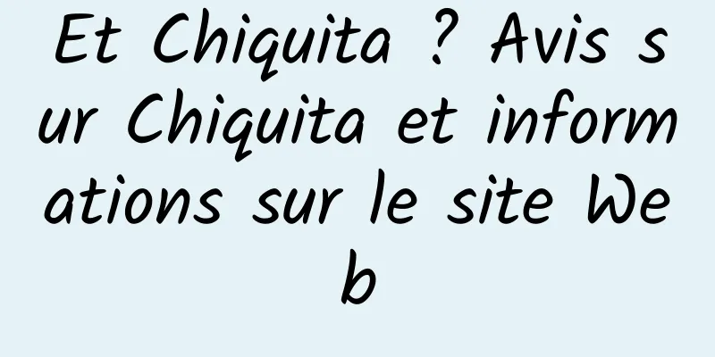 Et Chiquita ? Avis sur Chiquita et informations sur le site Web