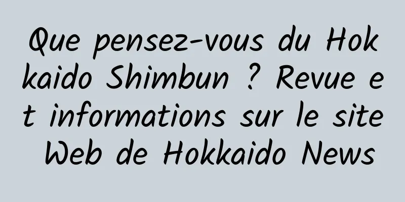 Que pensez-vous du Hokkaido Shimbun ? Revue et informations sur le site Web de Hokkaido News