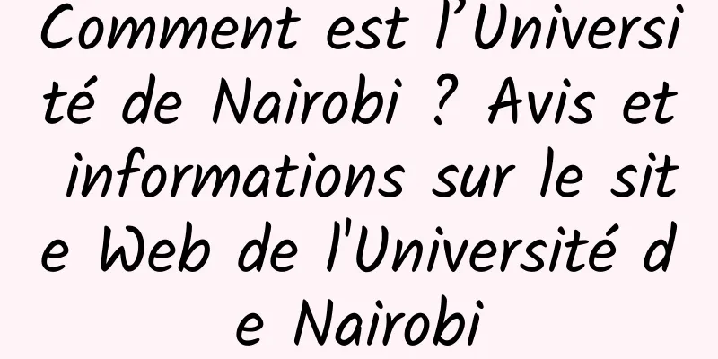 Comment est l’Université de Nairobi ? Avis et informations sur le site Web de l'Université de Nairobi