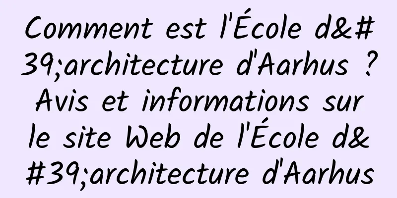Comment est l'École d'architecture d'Aarhus ? Avis et informations sur le site Web de l'École d'architecture d'Aarhus