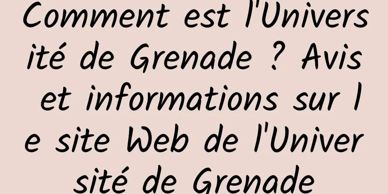 Comment est l'Université de Grenade ? Avis et informations sur le site Web de l'Université de Grenade