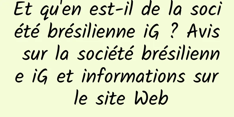 Et qu'en est-il de la société brésilienne iG ? Avis sur la société brésilienne iG et informations sur le site Web