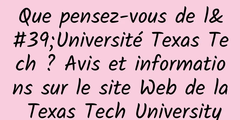 Que pensez-vous de l'Université Texas Tech ? Avis et informations sur le site Web de la Texas Tech University