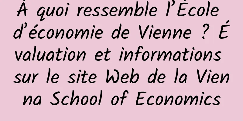 À quoi ressemble l’École d’économie de Vienne ? Évaluation et informations sur le site Web de la Vienna School of Economics