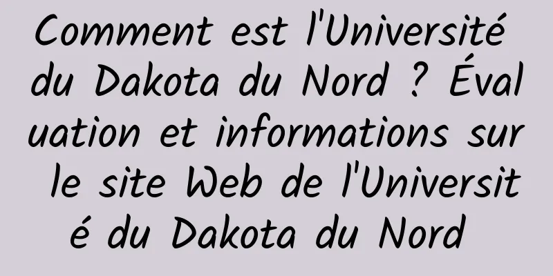 Comment est l'Université du Dakota du Nord ? Évaluation et informations sur le site Web de l'Université du Dakota du Nord 