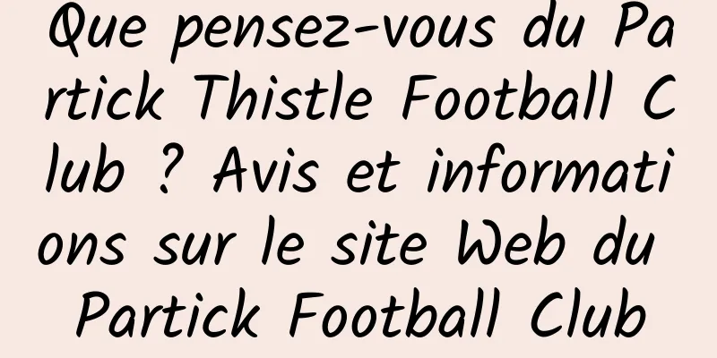 Que pensez-vous du Partick Thistle Football Club ? Avis et informations sur le site Web du Partick Football Club