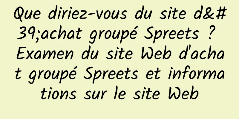 Que diriez-vous du site d'achat groupé Spreets ? Examen du site Web d'achat groupé Spreets et informations sur le site Web