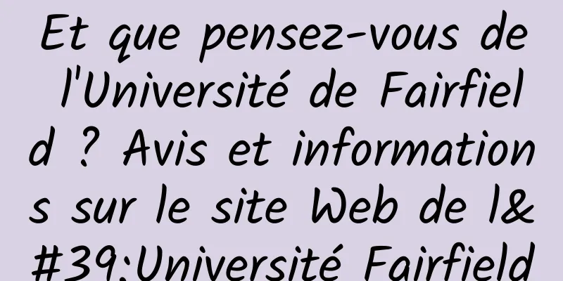 Et que pensez-vous de l'Université de Fairfield ? Avis et informations sur le site Web de l'Université Fairfield