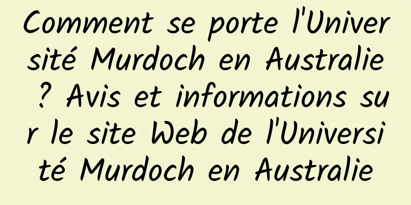 Comment se porte l'Université Murdoch en Australie ? Avis et informations sur le site Web de l'Université Murdoch en Australie