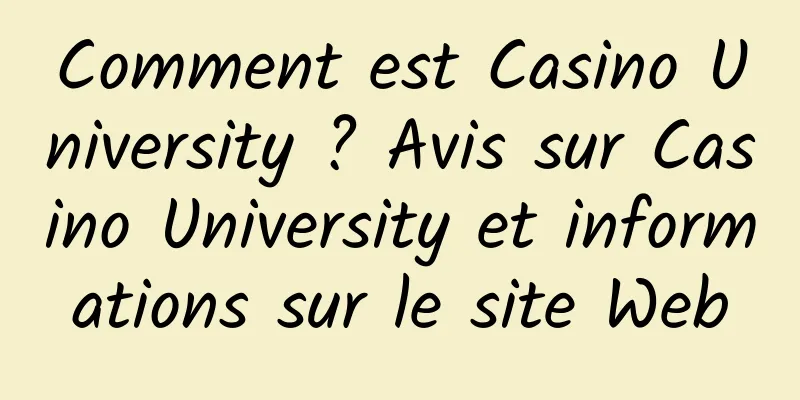 Comment est Casino University ? Avis sur Casino University et informations sur le site Web