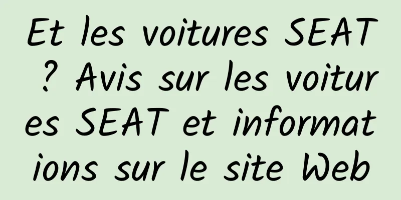 Et les voitures SEAT ? Avis sur les voitures SEAT et informations sur le site Web