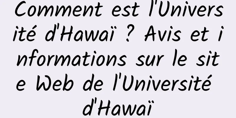 Comment est l'Université d'Hawaï ? Avis et informations sur le site Web de l'Université d'Hawaï