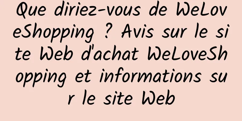 Que diriez-vous de WeLoveShopping ? Avis sur le site Web d'achat WeLoveShopping et informations sur le site Web