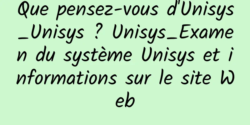 Que pensez-vous d'Unisys_Unisys ? Unisys_Examen du système Unisys et informations sur le site Web