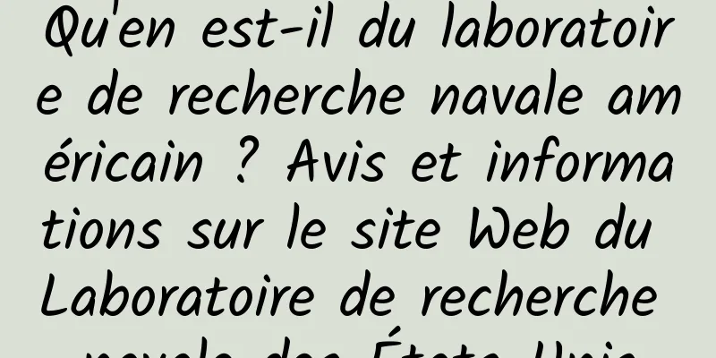 Qu'en est-il du laboratoire de recherche navale américain ? Avis et informations sur le site Web du Laboratoire de recherche navale des États-Unis