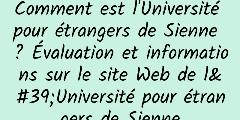 Comment est l'Université pour étrangers de Sienne ? Évaluation et informations sur le site Web de l'Université pour étrangers de Sienne