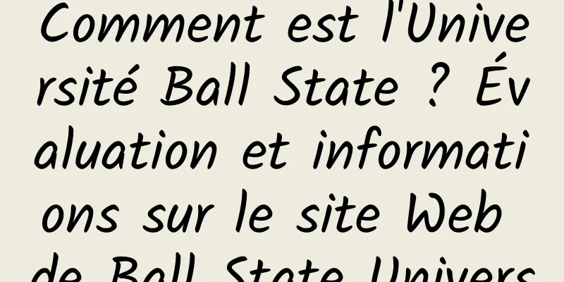 Comment est l'Université Ball State ? Évaluation et informations sur le site Web de Ball State University aux États-Unis 