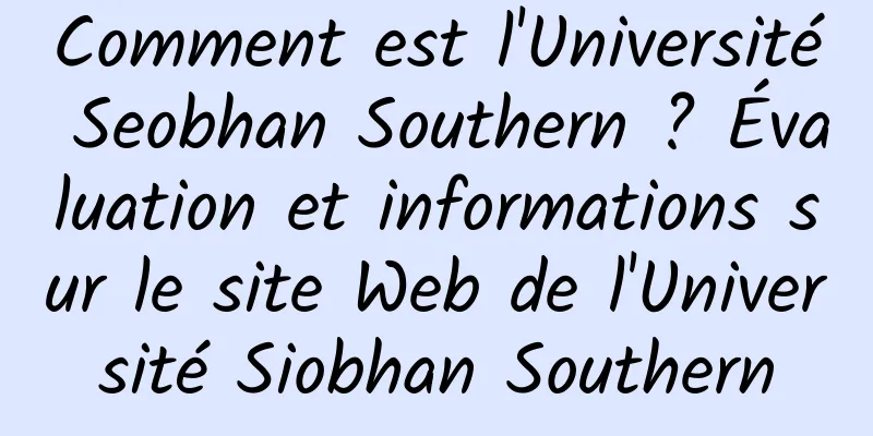 Comment est l'Université Seobhan Southern ? Évaluation et informations sur le site Web de l'Université Siobhan Southern