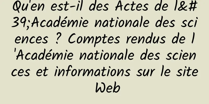Qu'en est-il des Actes de l'Académie nationale des sciences ? Comptes rendus de l'Académie nationale des sciences et informations sur le site Web