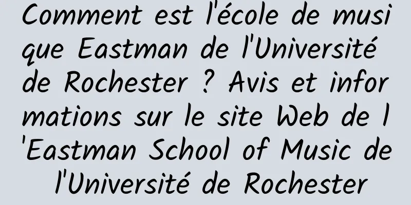 Comment est l'école de musique Eastman de l'Université de Rochester ? Avis et informations sur le site Web de l'Eastman School of Music de l'Université de Rochester