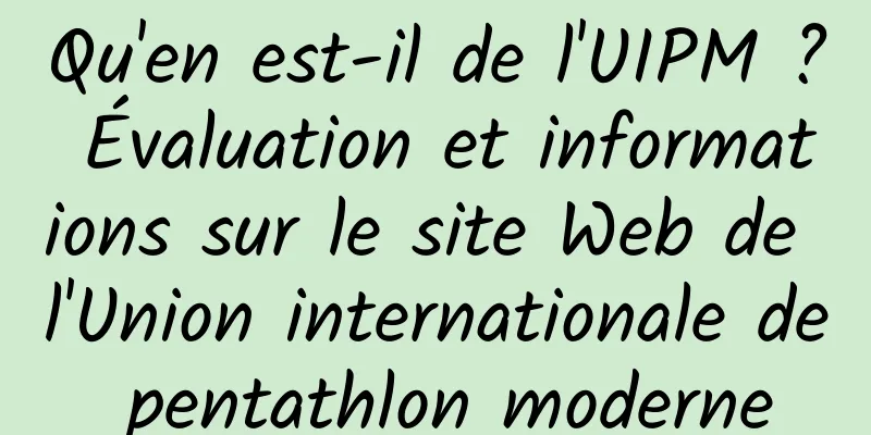 Qu'en est-il de l'UIPM ? Évaluation et informations sur le site Web de l'Union internationale de pentathlon moderne