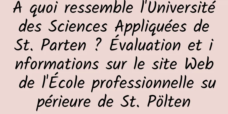 À quoi ressemble l'Université des Sciences Appliquées de St. Parten ? Évaluation et informations sur le site Web de l'École professionnelle supérieure de St. Pölten