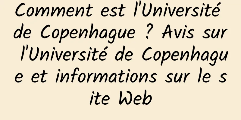 Comment est l'Université de Copenhague ? Avis sur l'Université de Copenhague et informations sur le site Web