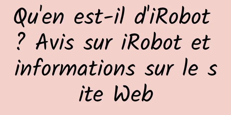 Qu'en est-il d'iRobot ? Avis sur iRobot et informations sur le site Web