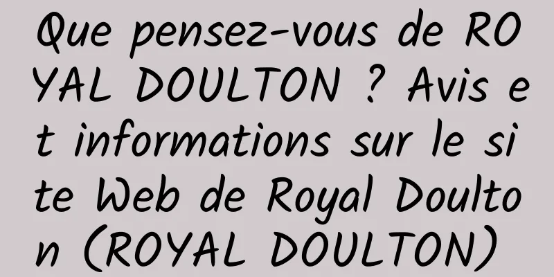 Que pensez-vous de ROYAL DOULTON ? Avis et informations sur le site Web de Royal Doulton (ROYAL DOULTON) 