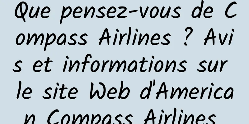 Que pensez-vous de Compass Airlines ? Avis et informations sur le site Web d'American Compass Airlines 