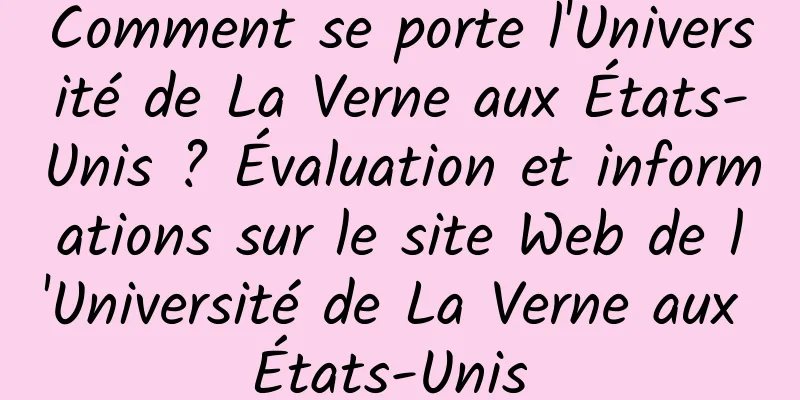 Comment se porte l'Université de La Verne aux États-Unis ? Évaluation et informations sur le site Web de l'Université de La Verne aux États-Unis 
