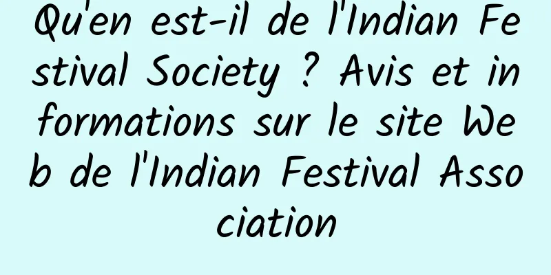 Qu'en est-il de l'Indian Festival Society ? Avis et informations sur le site Web de l'Indian Festival Association